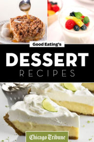 Title: Good Eating's Dessert Recipes, Author: Chicago Tribune