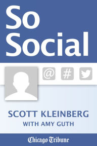 Title: So Social: Tips on Improving your Social Media Presence for Business and Personal Use, Author: Scott Kleinberg