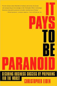 Title: It Pays to be Paranoid: Securing Business Success by Preparing for the Worst, Author: Christopher Eiben