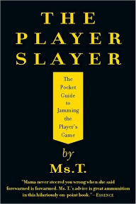 Title: The Player Slayer: The Pocket Guide to Jamming the Player's Game, Author: Ms. T