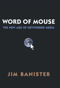 Title: The Word of Mouse: New Age of Networked Media, Author: Jim Banister