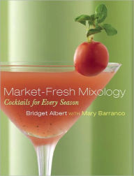 Title: Market-Fresh Mixology: Cocktails for Every Season, Author: Albert