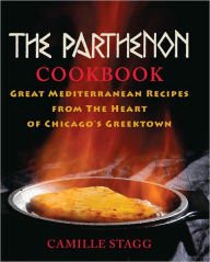 Title: The Parthenon Cookbook: Great Mediterranean Recipes from the Heart of Chicago's Greektown, Author: Camille Stagg