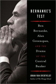 Title: Bernanke's Test: Ben Bernanke, Alan Greenspan, and the Drama of the Central Banker, Author: Johan Van Overtveldt