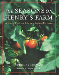 Title: The Seasons on Henry's Farm: A Year of Food and Life on a Sustainable Farm, Author: Terra Brockman