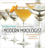 Title: The Modern Mixologist: Contemporary Classic Cocktails, Author: Abou-Ganim