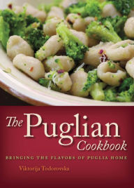 Title: The Puglian Cookbook: Bringing the Flavors of Puglia Home, Author: Viktorija Todorovska