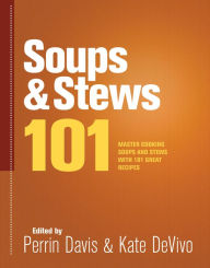 Title: Soups & Stews 101: Master Soups and Stews with 101 Great Recipes, Author: Kate DeVivo