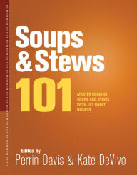 Title: Soups & Stews 101: Master Cooking Soups and Stews with 101 Great Recipes, Author: Perrin Davis