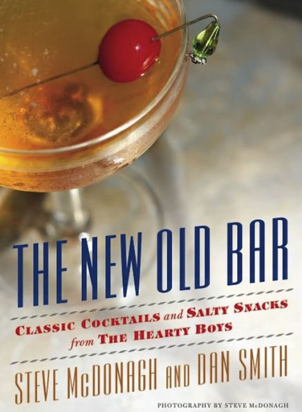 The New Old Bar: Classic Cocktails and Salty Snacks from The Hearty Boys