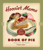 The Hoosier Mama Book of Pie: Deluxe Recipes