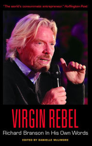 Title: Virgin Rebel: Richard Branson In His Own Words, Author: Danielle McLimore