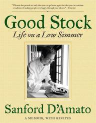 Title: Good Stock: Life on a Low Simmer, Author: Sanford D'Amato