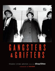 Title: Gangsters & Grifters: Classic Crime Photos from the Chicago Tribune, Author: Chicago Tribune Staff