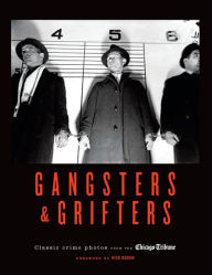 Title: Gangsters & Grifters: Classic Crime Photos from the Chicago Tribune, Author: Chicago Tribune