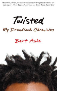 Title: Twisted: My Dreadlock Chronicles, Author: Bert Ashe