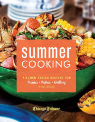 Title: Summer Cooking: Kitchen-Tested Recipes for Picnics, Patios, Grilling and More, Author: Chicago Tribune Staff