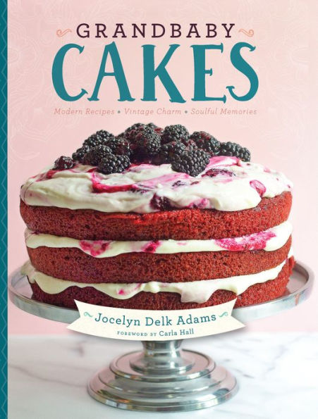 Grandbaby Cakes: Modern Recipes, Vintage Charm, Soulful Memories