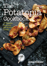 Title: The Potatopia Cookbook: 77 Recipes Starring the Humble Potato, Author: Roma Di Luna