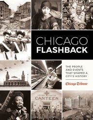 Title: Chicago Flashback: The People and Events That Shaped a City's History, Author: Chicago Tribune