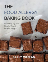 Title: The Food Allergy Baking Book: Great Dairy, Egg, and Nut-Free Treats for the Whole Family, Author: Kelly Woyan