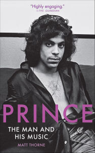 Title: Prince: The Man and His Music, Author: Matt Thorne