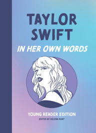 Title: Taylor Swift: In Her Own Words: Young Reader Edition, Author: Helena Hunt