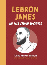 Title: LeBron James: In His Own Words: Young Reader Edition, Author: Elizabeth Pappas