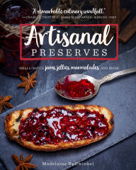 Title: Artisanal Preserves: Small-Batch Jams, Jellies, Marmalades, and More, Author: Madelaine Bullwinkel