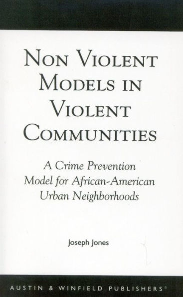 Non-Violent Models in Violent Communities: A Crime Prevention Model for African-American Urban Neighborhoods