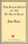 Title: The Black Hood of the Ku Klux Klan, Author: Jim Ruiz