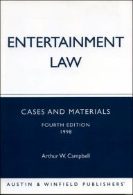 Title: Entertainment Law: Cases and Materials / Edition 4, Author: Arthur W. Campbell