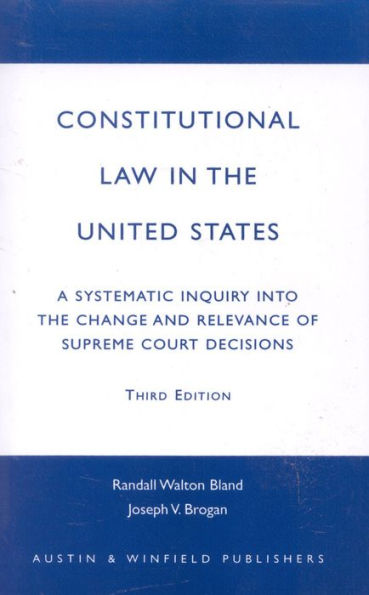 Constitutional Law in the United States: A Systematic Inquiry Into the Change and Relevance of Supreme Court Decisions / Edition 3