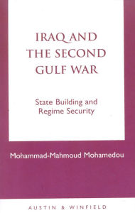 Title: Iraq and the Second Gulf War: State Building and Regime Security, Author: Mohammad-Mahmoud Mohamedou