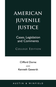 Title: American Juvenile Justice: Cases, Legislations and Comments - Edited Version, Author: Clifford Dorne