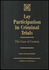 Title: Lay Participation in Criminal Trials: The Case of Croatia, Author: Sanja Kutnjak-Ivkovic