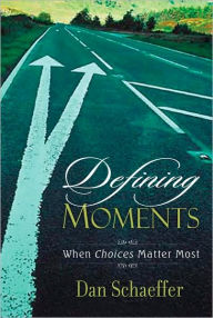 Title: Defining Moments: When Choices Matter Most, Author: Dan Schaeffer