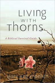 Title: Living with Thorns: A Biblical Survival Guide, Author: Mary Ann Froehlich