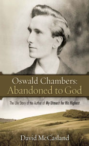 Title: Oswald Chambers: Abandoned to God, Author: David McCasland