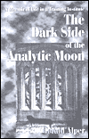 Title: The Dark Side of the Analytic Moon: A Memoir of Life in a Training Institute, Author: Gerald Alper M.S.