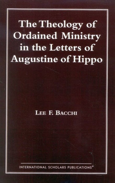 The Theology of Ordained Ministry in the Letters of Augustine of Hippo