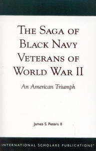 Title: The Saga of Black Navy Veterans of World War II: An American Triumph, Author: James S. Peters