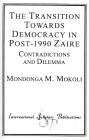 The Transition Towards Democracy in Post-1990 Zaire: Contradictions and Dilemma