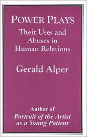 Title: Power Plays: Their Uses and Abuses in Human Relations, Author: Gerald Alper