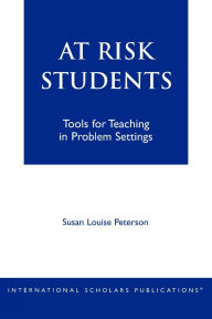Title: At - Risk Students: Tools for Teaching in Problem Settings, Author: Susan Louise Peterson