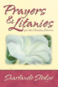 Title: Prayers and Litanies for the Christian Seasons, Author: Sharlande Sledge