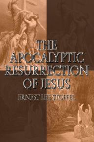 Title: Apocalyptic Resurrection of Jesus, Author: Ernest Lee Lee Stoffel