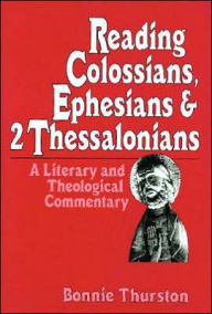 Title: Reading Colossians, Ephesians and 2 Thessalonians: A Literary and Theological Commentary, Author: Bonnie B. Thurston