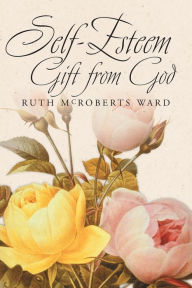 Title: Self-Esteem: Gift from God, Author: Ruth McRoberts Ward