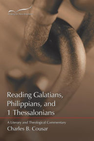 Title: Reading Galatians, Philippians, and 1 Thessalonians: A Literary and Theological Commentary, Author: Charles B Cousar